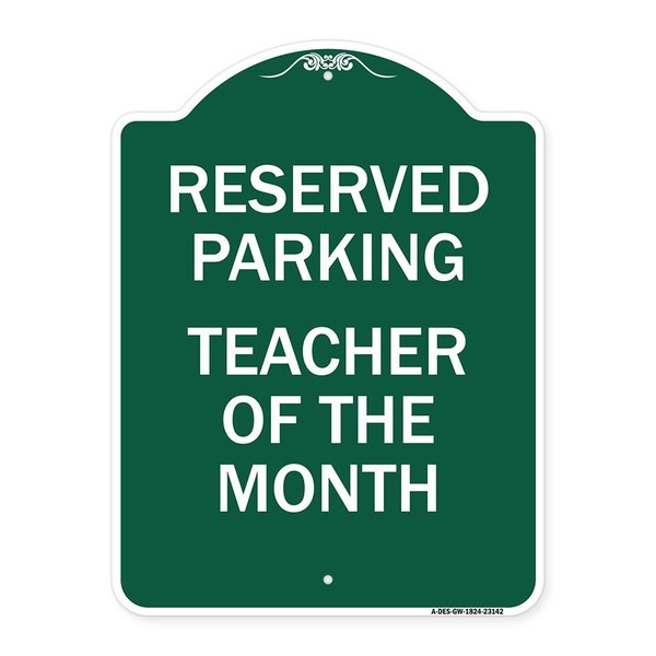 Signmission Reserved Parking-Teacher of Month, Green & White Aluminum Sign, 18" x 24", GW-1824-23142 A-DES-GW-1824-23142